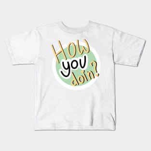 How YOU doin? Kids T-Shirt